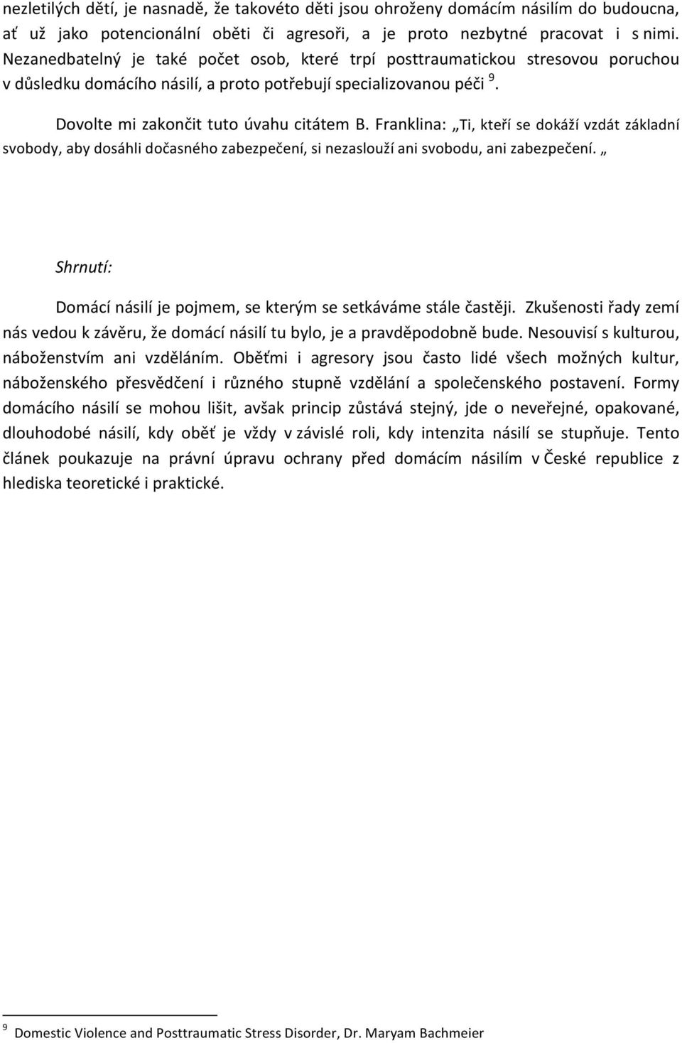 Franklina: Ti, kteří se dokáží vzdát základní svobody, aby dosáhli dočasného zabezpečení, si nezaslouží ani svobodu, ani zabezpečení.