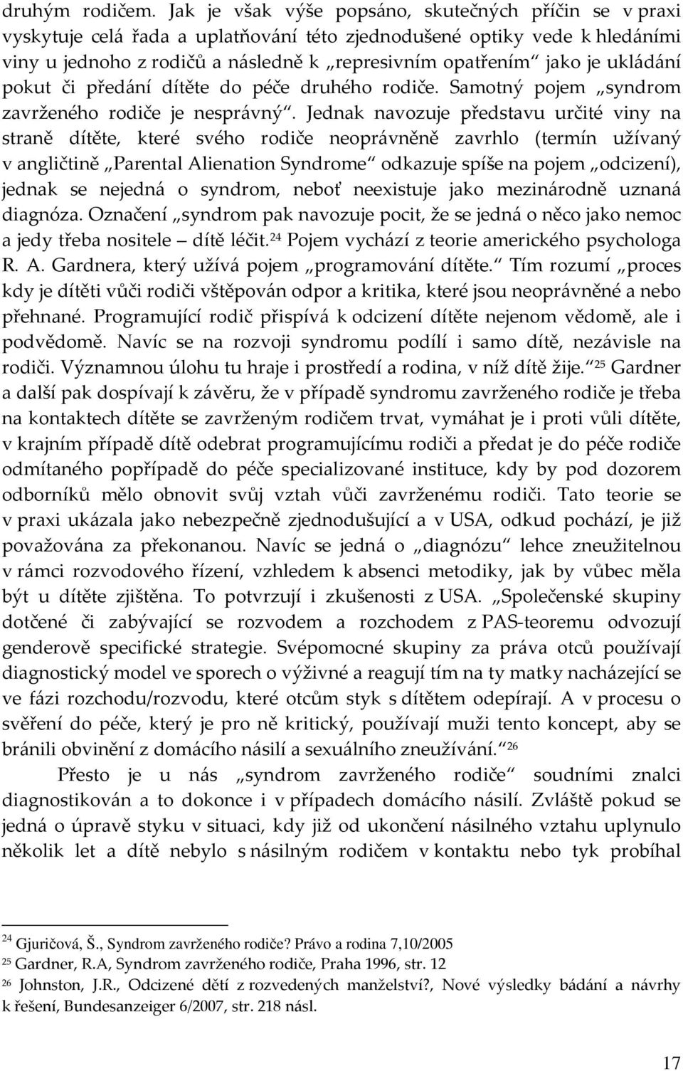 ukládání pokut či předání dítěte do péče druhého rodiče. Samotný pojem syndrom zavrženého rodiče je nesprávný.