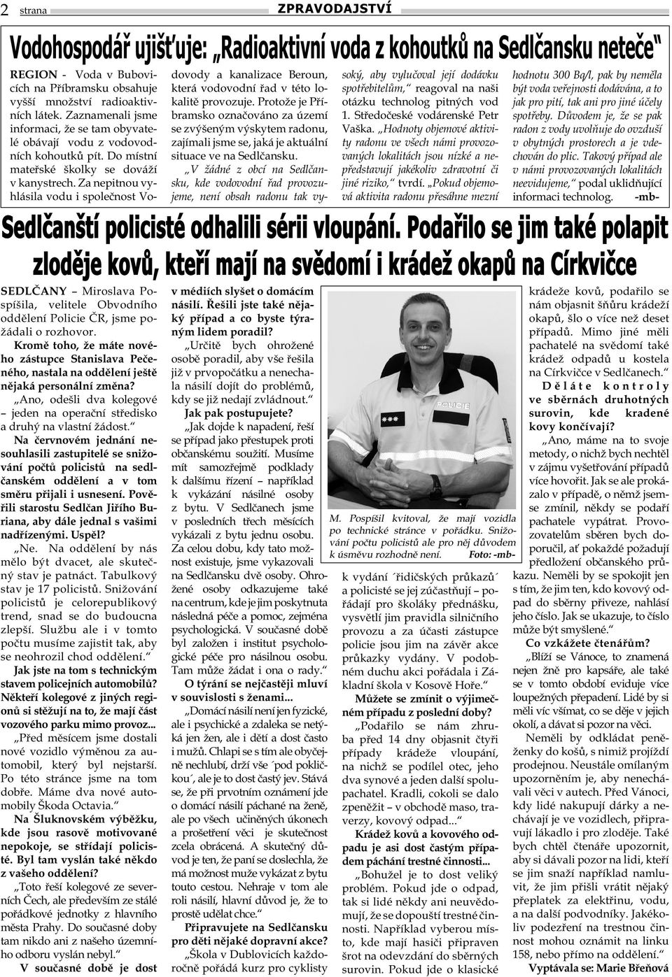 Za nepitnou vyhlásila vodu i společnost Vo- Sedlčanští policisté odhalili sérii vloupání.