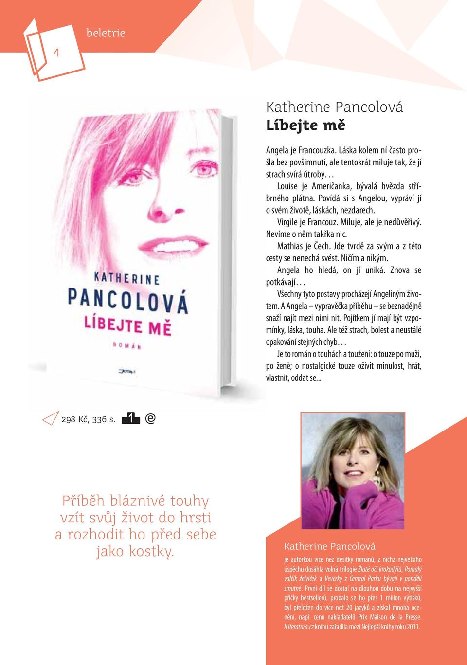 Jde tvrdě za svým a z této cesty se nenechá svést. Ničím a nikým. Angela ho hledá, on jí uniká. Zna se potkávají Všechny tyto postavy procházejí Angeliným životem.