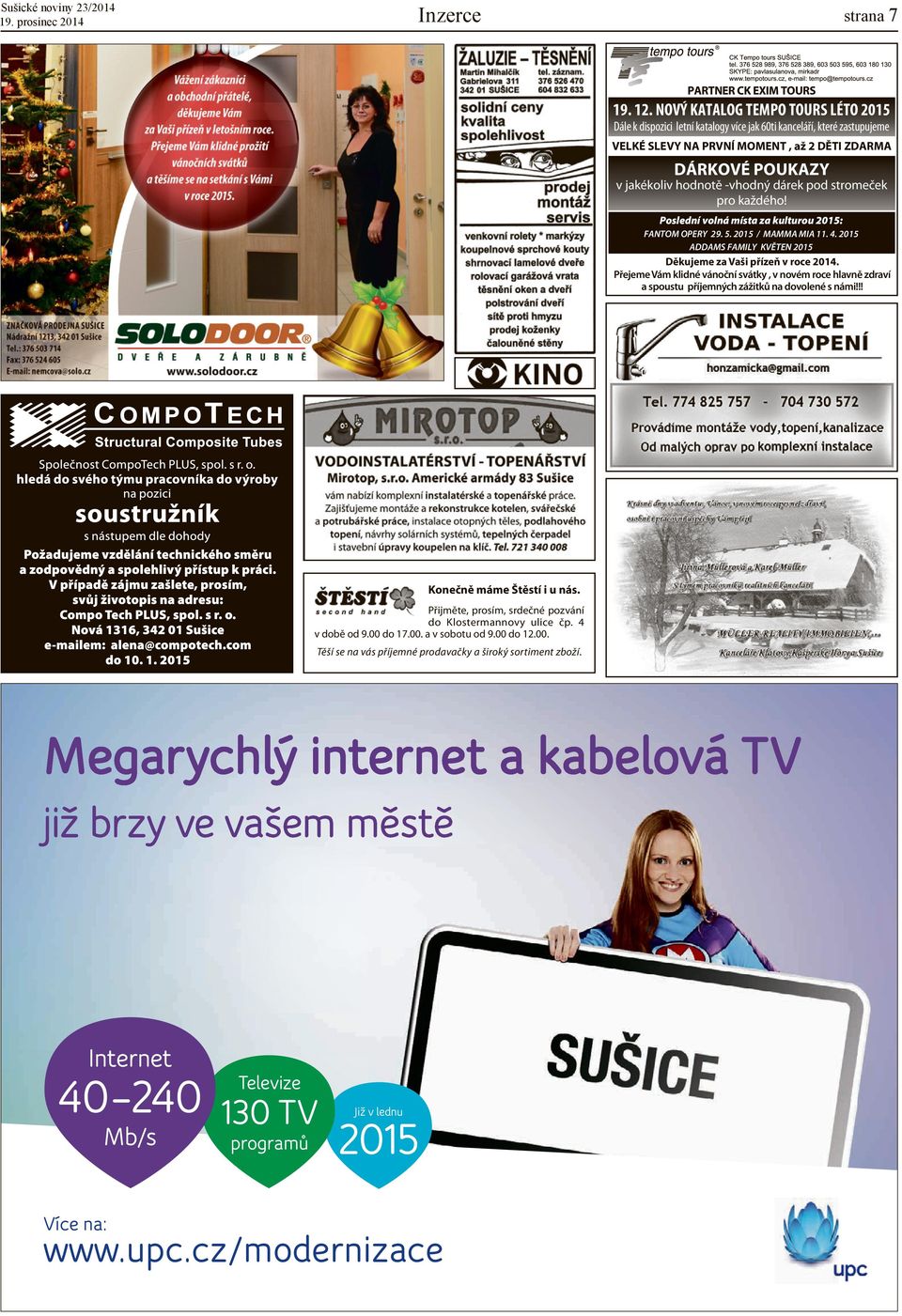 dárek pod stromeček pro každého! Poslední volná místa za kulturou 2015: FANTOM OPERY 29. 5. 2015 / MAMMA MIA 11. 4. 2015 ADDAMS FAMILY KVĚTEN 2015 Děkujeme za Vaši přízeň v roce 2014.