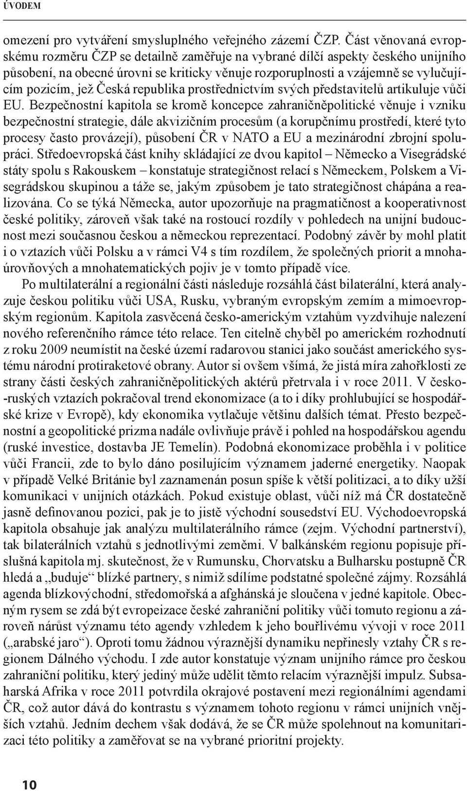 Česká republika prostřednictvím svých představitelů artikuluje vůči EU.