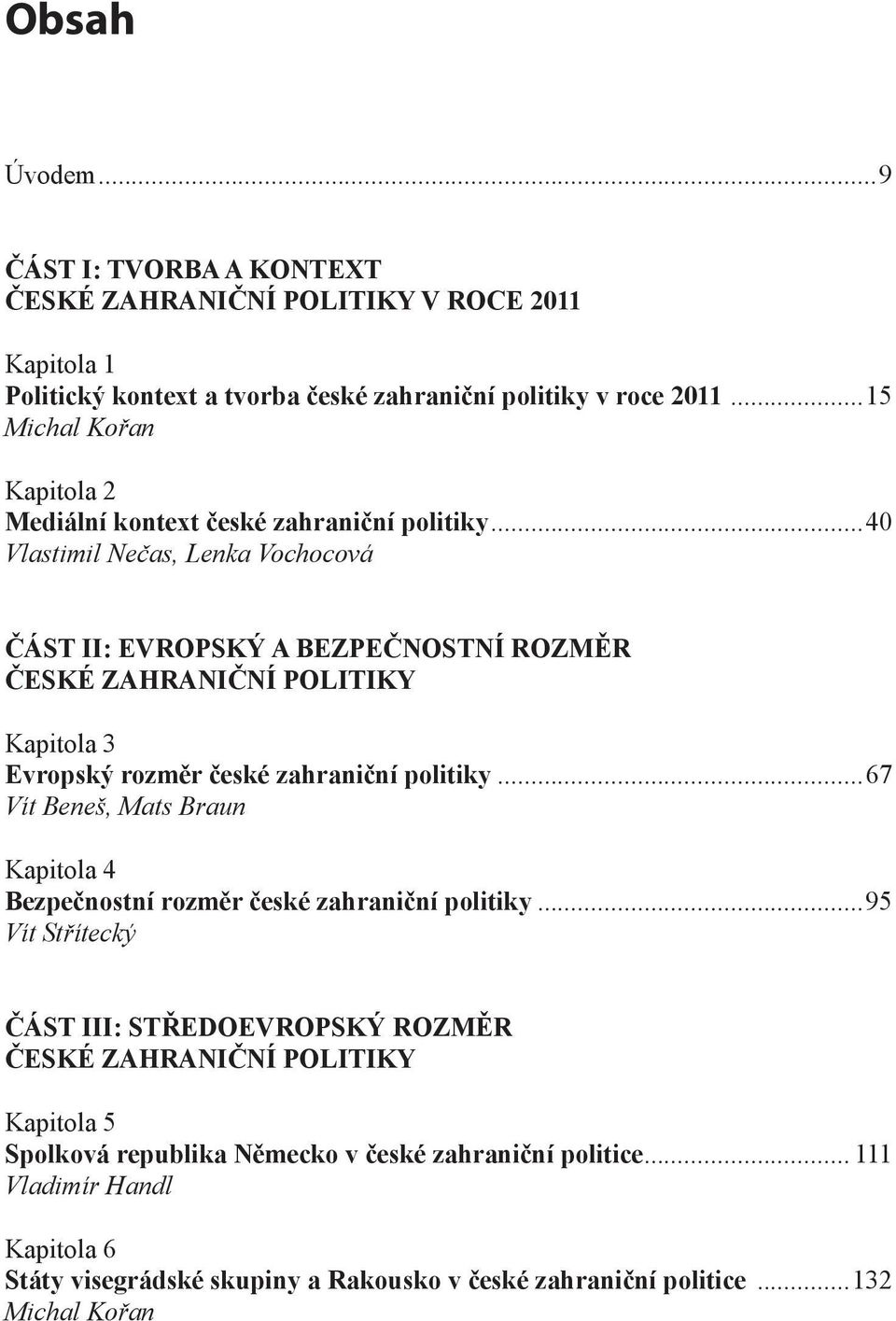 ..40 Vlastimil Nečas, Lenka Vochocová ČÁST II: EVROPSKÝ A BEZPEČNOSTNÍ ROZMĚR ČESKÉ ZAHRANIČNÍ POLITIKY Kapitola 3 Evropský rozměr české zahraniční politiky.