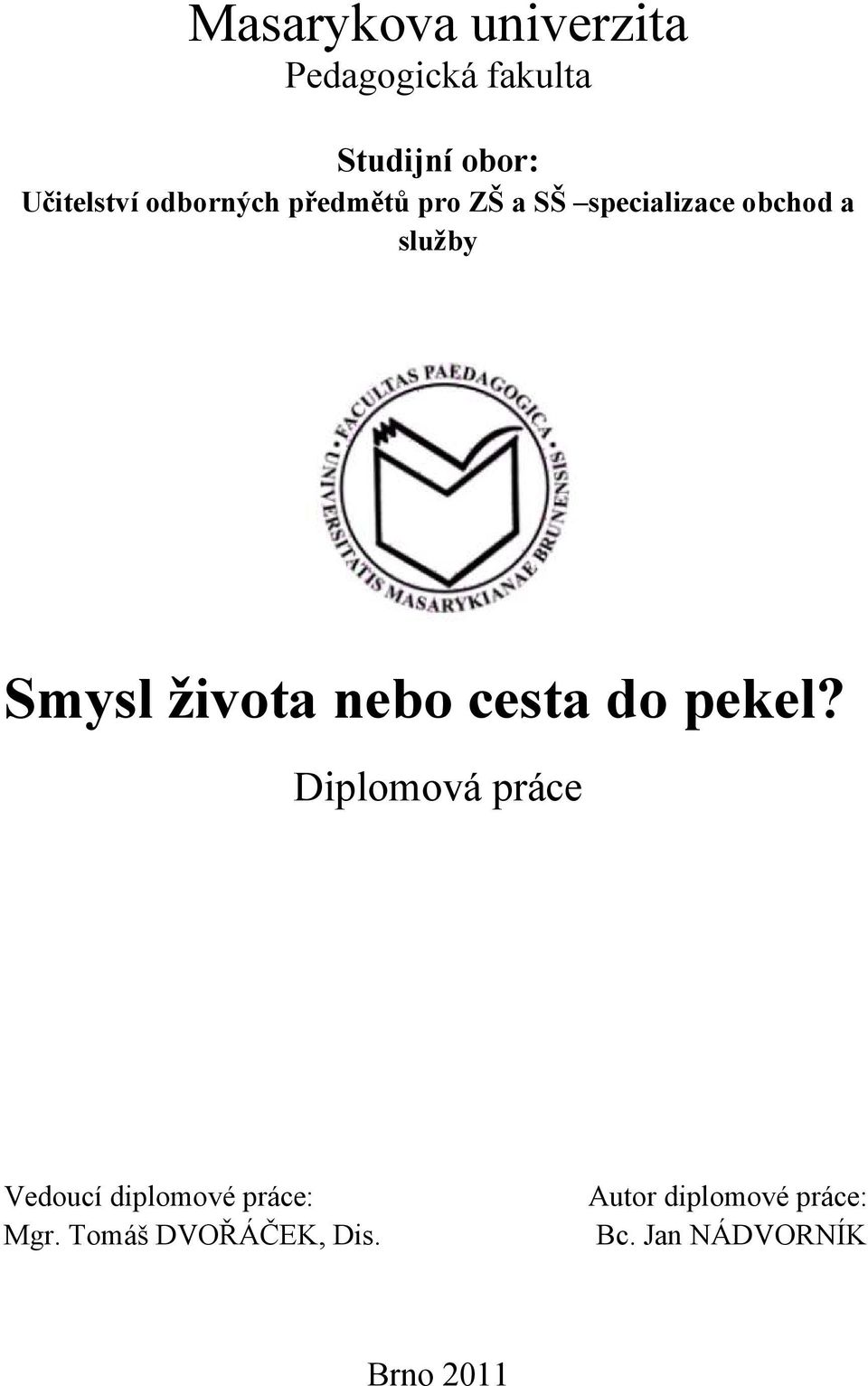 života nebo cesta do pekel?