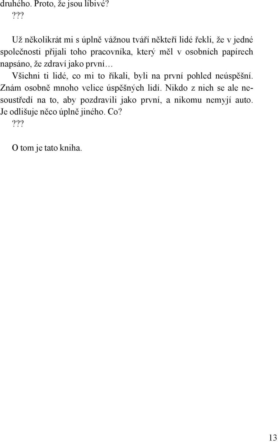 měl v osobních papírech napsáno, že zdraví jako první Všichni ti lidé, co mi to říkali, byli na první pohled