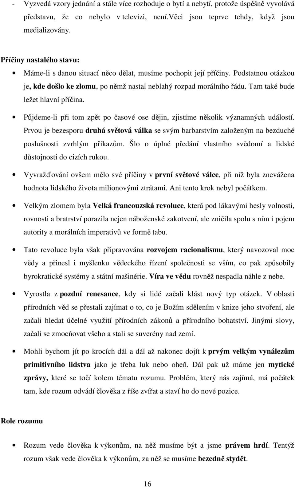 Tam také bude ležet hlavní příčina. Půjdeme-li při tom zpět po časové ose dějin, zjistíme několik významných událostí.