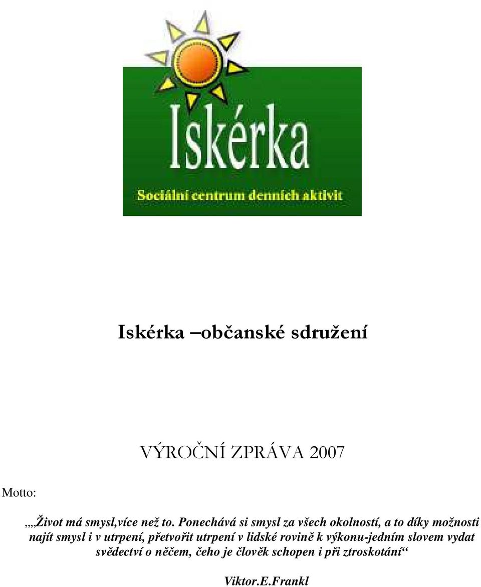 Ponechává si smysl za všech okolností, a to díky možnosti najít smysl i v