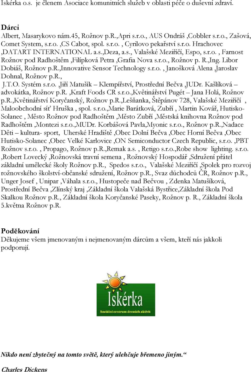 Libor Dobiáš, Rožnov p.r.,innovative Sensor Technology s.r.o., Janošková Alena,Jaroslav Dohnal, Rožnov p.r., J.T.O. Systém s.r.o.,jiří Matušík Klempířství, Prostřední Bečva,JUDr.