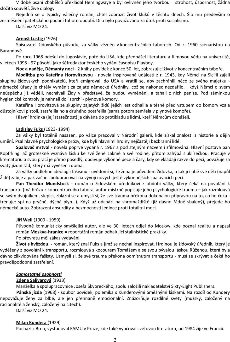 Další viz MO 24. Arnošt Lustig (1926) Spisovatel židovského původu, za války vězněn v koncentračních táborech. Od r. 1960 scénáristou na Barandově.