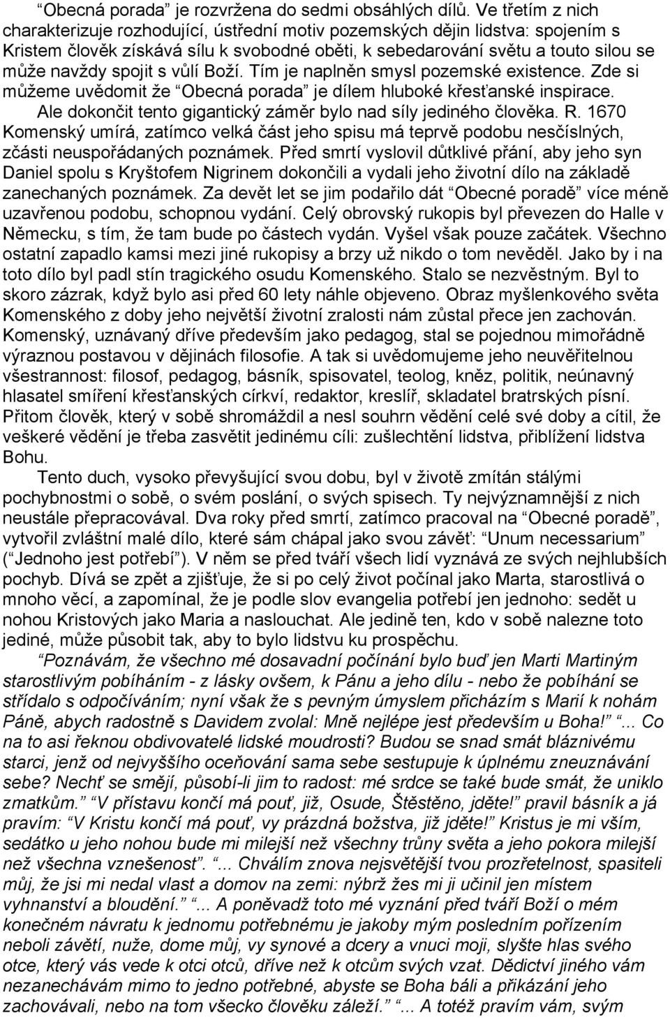 s vůlí Boží. Tím je naplněn smysl pozemské existence. Zde si můžeme uvědomit že Obecná porada je dílem hluboké křesťanské inspirace. Ale dokončit tento gigantický záměr bylo nad síly jediného člověka.