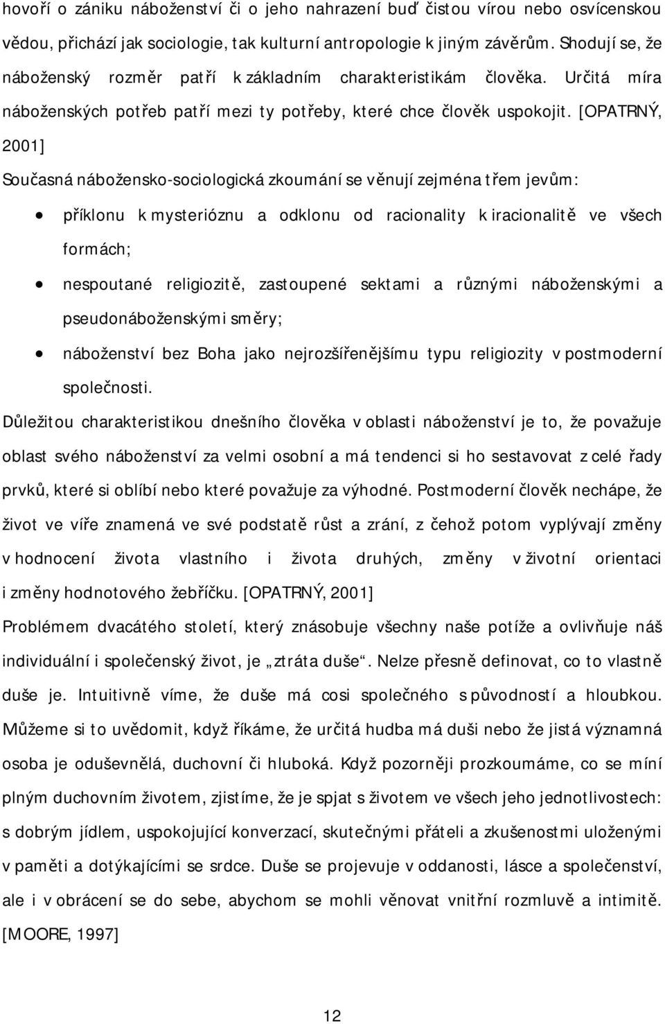 [OPATRNÝ, 2001] Sou asná nábožensko-sociologická zkoumání se v nují zejména t em jev m: íklonu k mysterióznu a odklonu od racionality k iracionalit ve všech formách; nespoutané religiozit, zastoupené