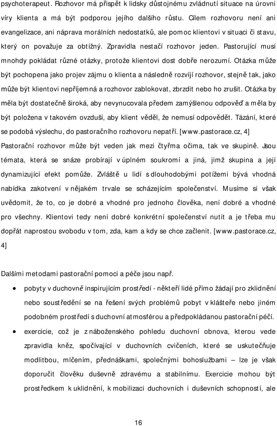 Pastorující musí mnohdy pokládat r zné otázky, protože klientovi dost dob e nerozumí.