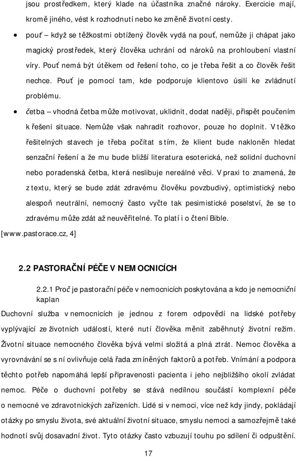 Pou nemá být út kem od ešení toho, co je t eba ešit a co lov k ešit nechce. Pou je pomocí tam, kde podporuje klientovo úsilí ke zvládnutí problému.