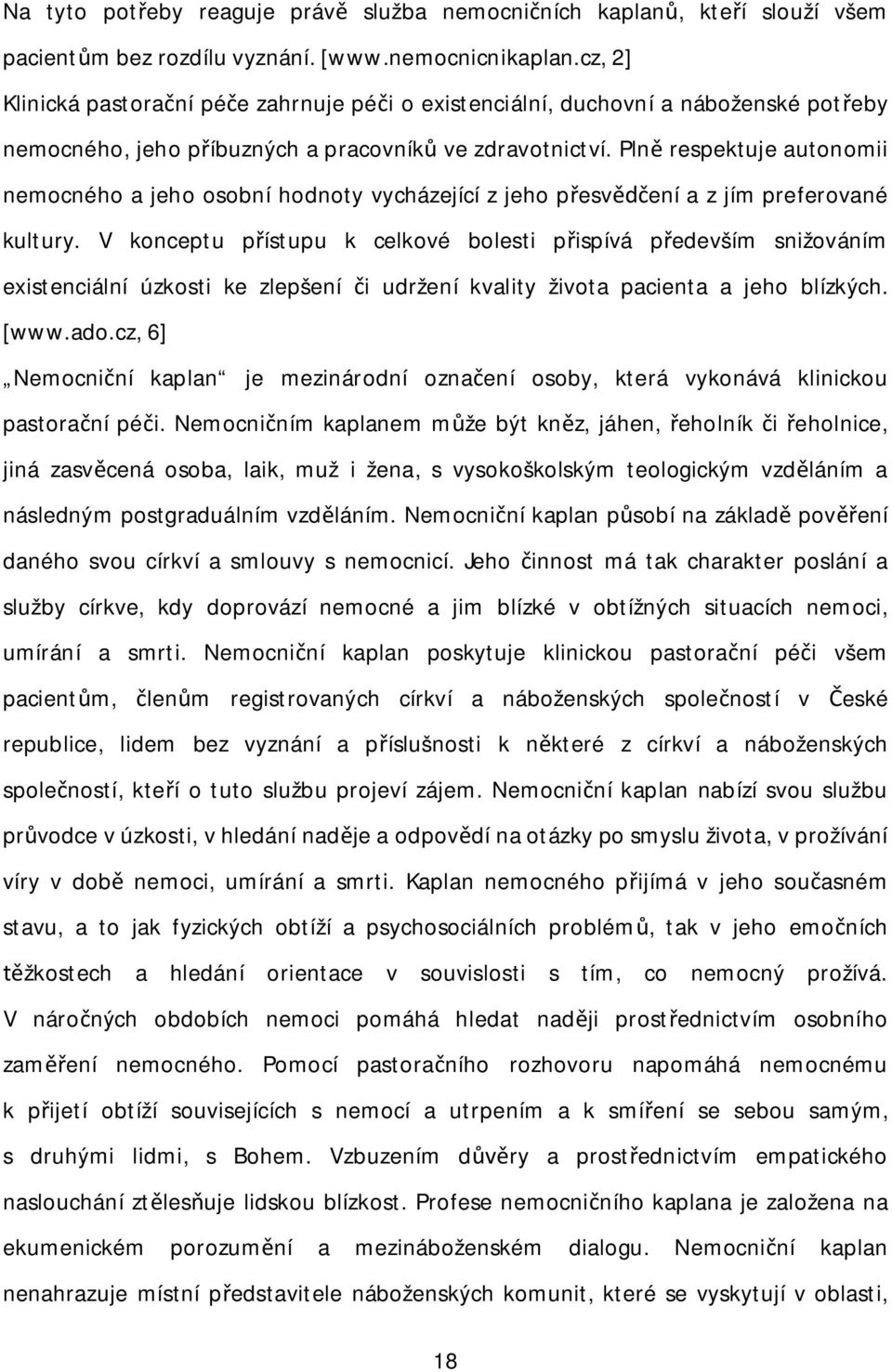 Pln respektuje autonomii nemocného a jeho osobní hodnoty vycházející z jeho p esv ení a z jím preferované kultury.