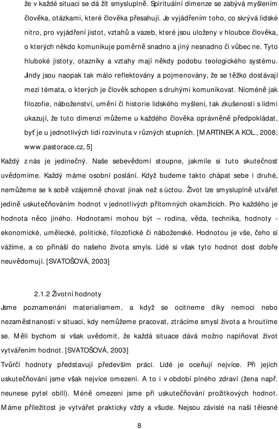 Tyto hluboké jistoty, otazníky a vztahy mají n kdy podobu teologického systému.