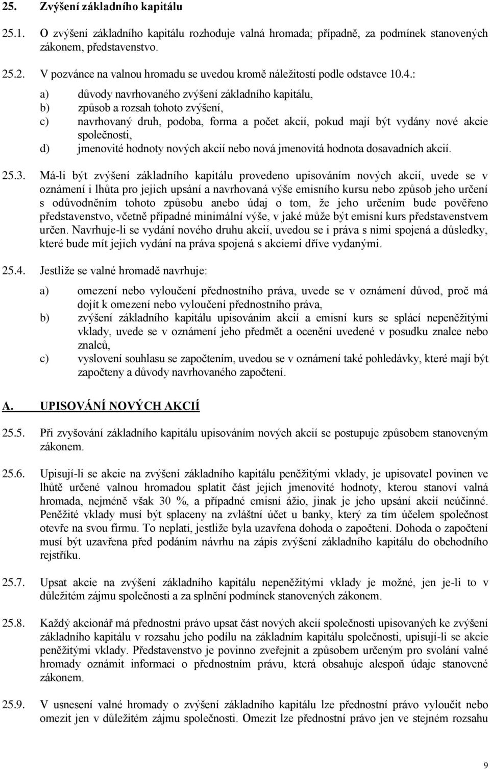 hodnoty nových akcií nebo nová jmenovitá hodnota dosavadních akcií. 25.3.