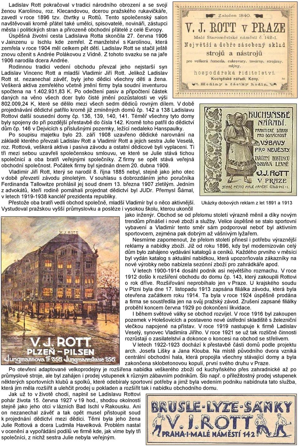 Úspěšná životní cesta Ladislava Rotta skončila 27. června 1906 v Jainzenu u Ischlu kde zemřel. Z manželství s Karolínou, která zemřela v roce 1904 měl celkem pět dětí.