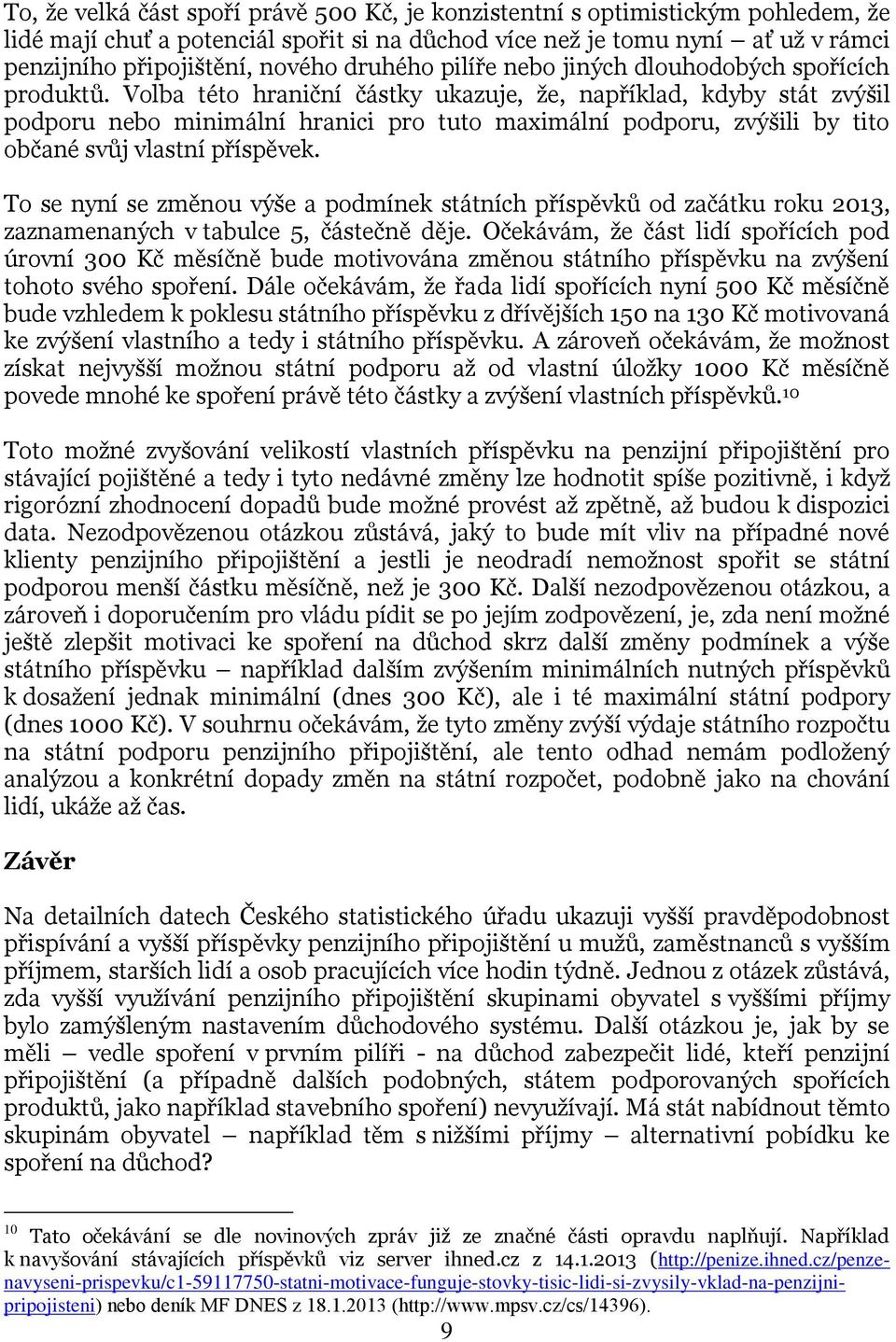 Volba této hraniční částky ukazuje, že, například, kdyby stát zvýšil podporu nebo minimální hranici pro tuto maximální podporu, zvýšili by tito občané svůj vlastní příspěvek.