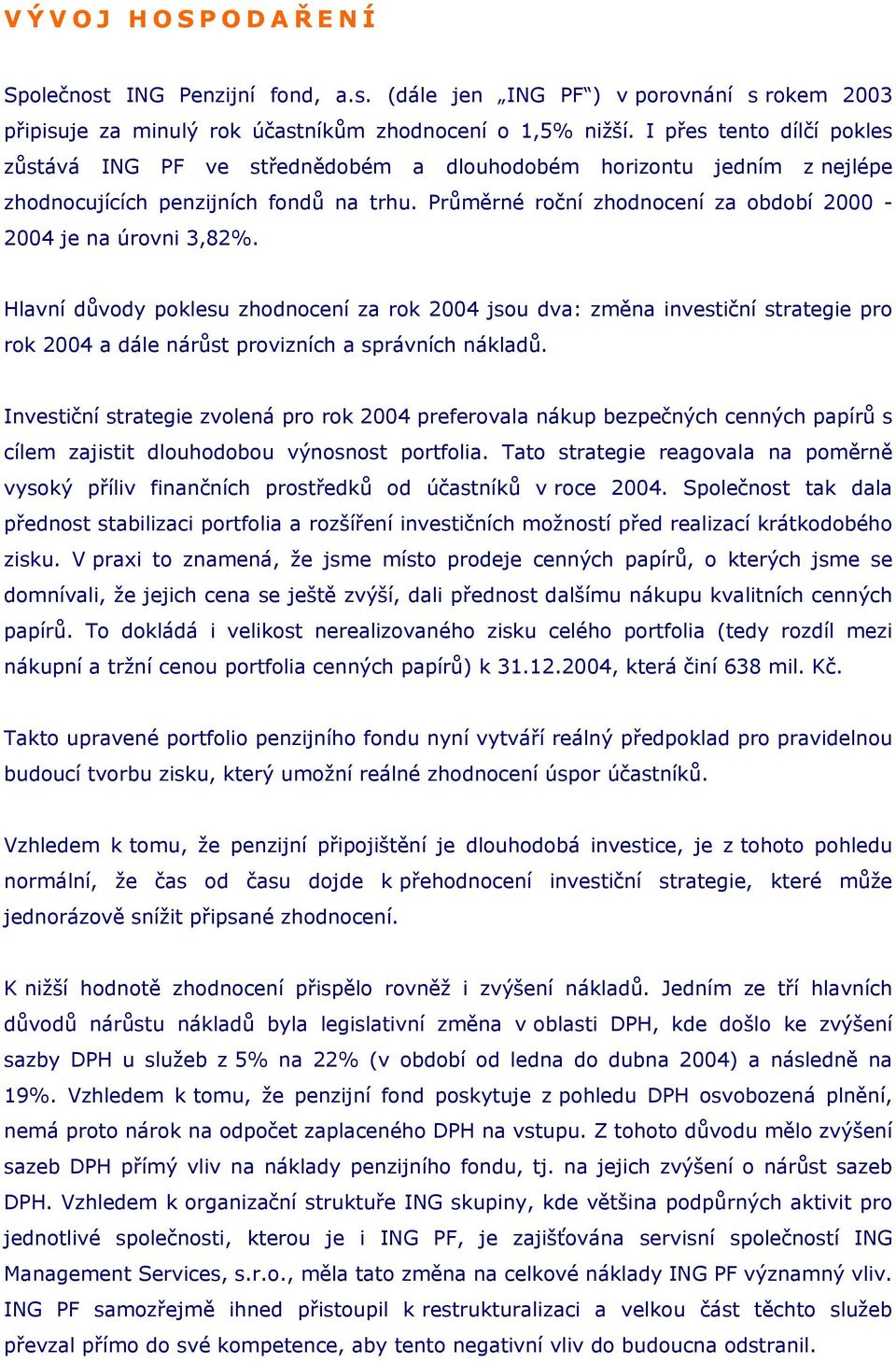 Průměrné roční zhodnocení za období 2000-2004 je na úrovni 3,82%.