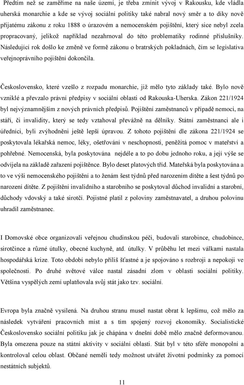 Následující rok došlo ke změně ve formě zákonu o bratrských pokladnách, čím se legislativa veřejnoprávního pojištění dokončila.