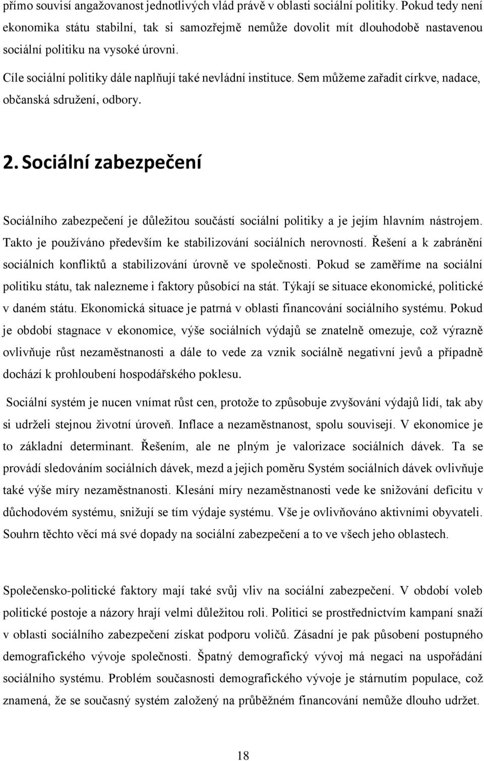 Sem můžeme zařadit církve, nadace, občanská sdružení, odbory. 2. Sociální zabezpečení Sociálního zabezpečení je důležitou součástí sociální politiky a je jejím hlavním nástrojem.