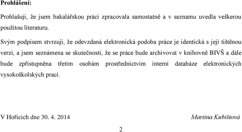 Svým podpisem stvrzuji, že odevzdaná elektronická podoba práce je identická s její tištěnou verzí, a jsem