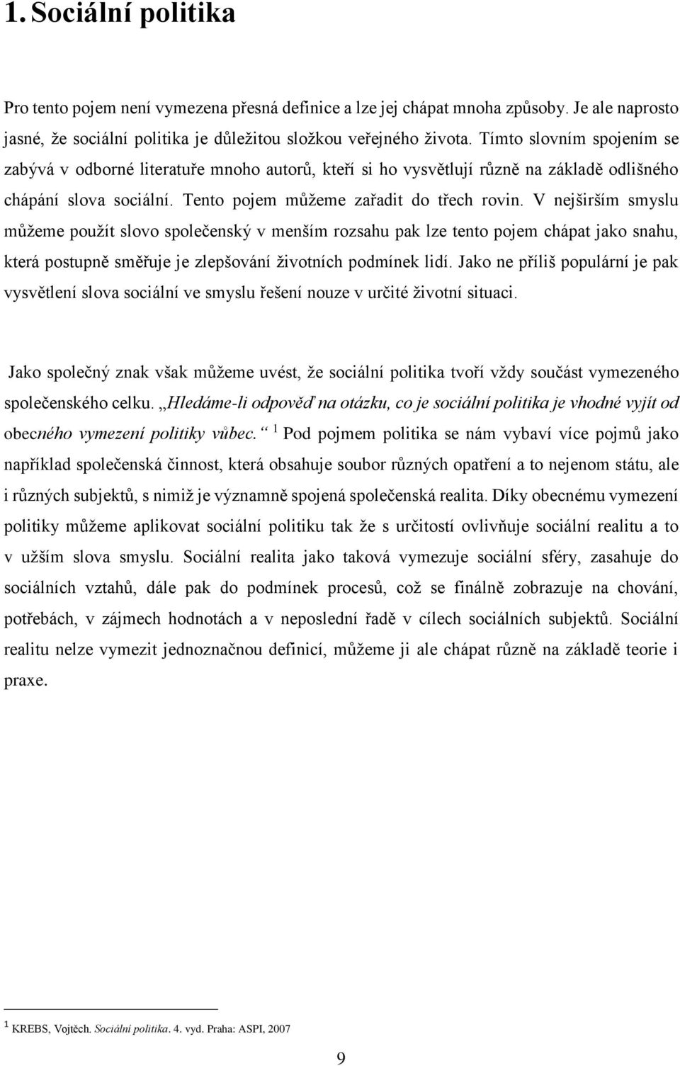 V nejširším smyslu můžeme použít slovo společenský v menším rozsahu pak lze tento pojem chápat jako snahu, která postupně směřuje je zlepšování životních podmínek lidí.