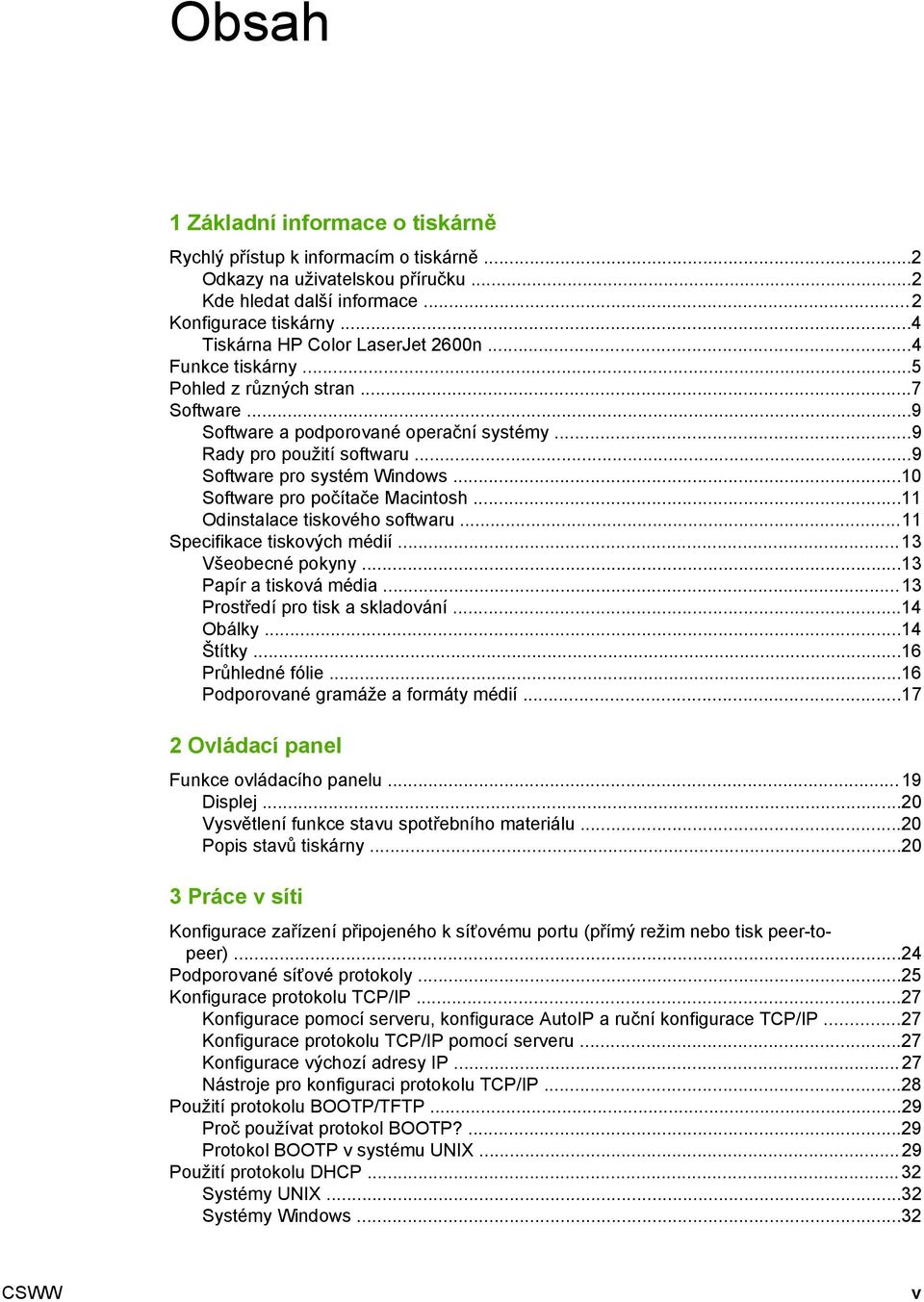 ..9 Software pro systém Windows...10 Software pro počítače Macintosh...11 Odinstalace tiskového softwaru...11 Specifikace tiskových médií...13 Všeobecné pokyny...13 Papír a tisková média.