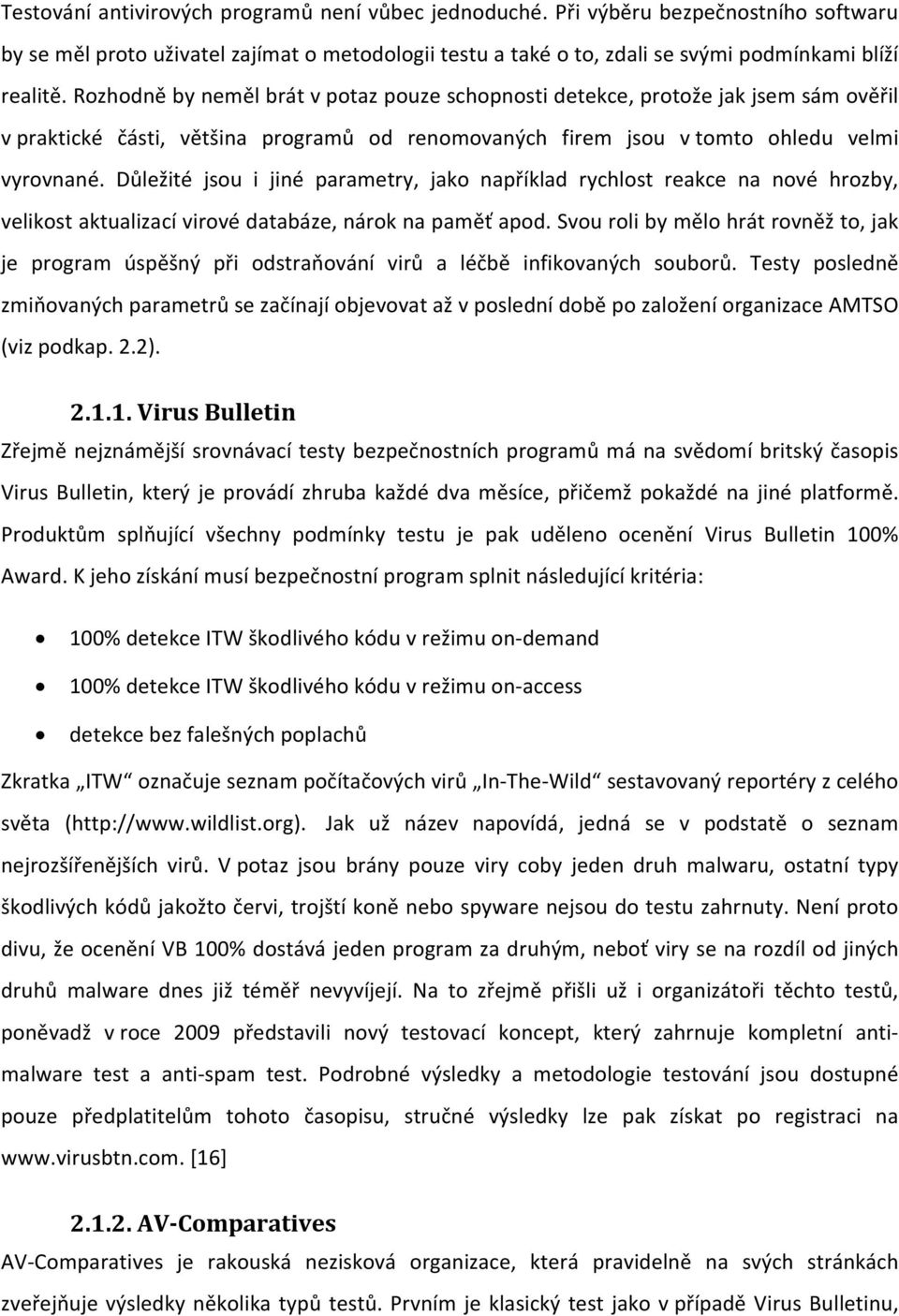 Důležité jsou i jiné parametry, jako například rychlost reakce na nové hrozby, velikost aktualizací virové databáze, nárok na paměť apod.