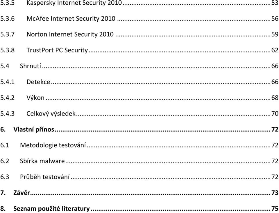 .. 70 6. Vlastní přínos... 72 6.1 Metodologie testování... 72 6.2 Sbírka malware... 72 6.3 Průběh testování.