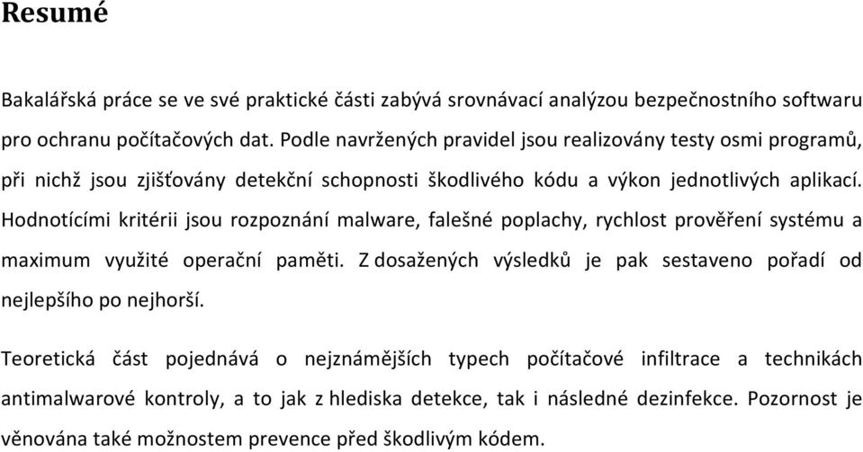 Hodnotícími kritérii jsou rozpoznání malware, falešné poplachy, rychlost prověření systému a maximum využité operační paměti.