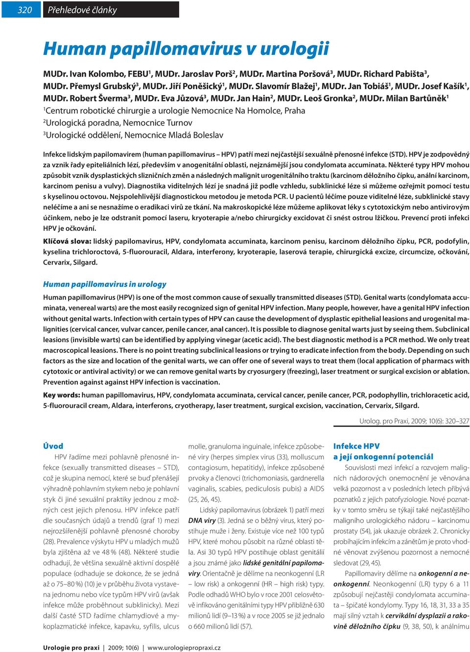 Miln Brtůněk 1 1 Centrum rootické chirurgie urologie Nemocnice N Homolce, Prh 2 Urologická pordn, Nemocnice Turnov 3 Urologické oddělení, Nemocnice Mldá Boleslv Infekce lidským ppilomvirem (humn