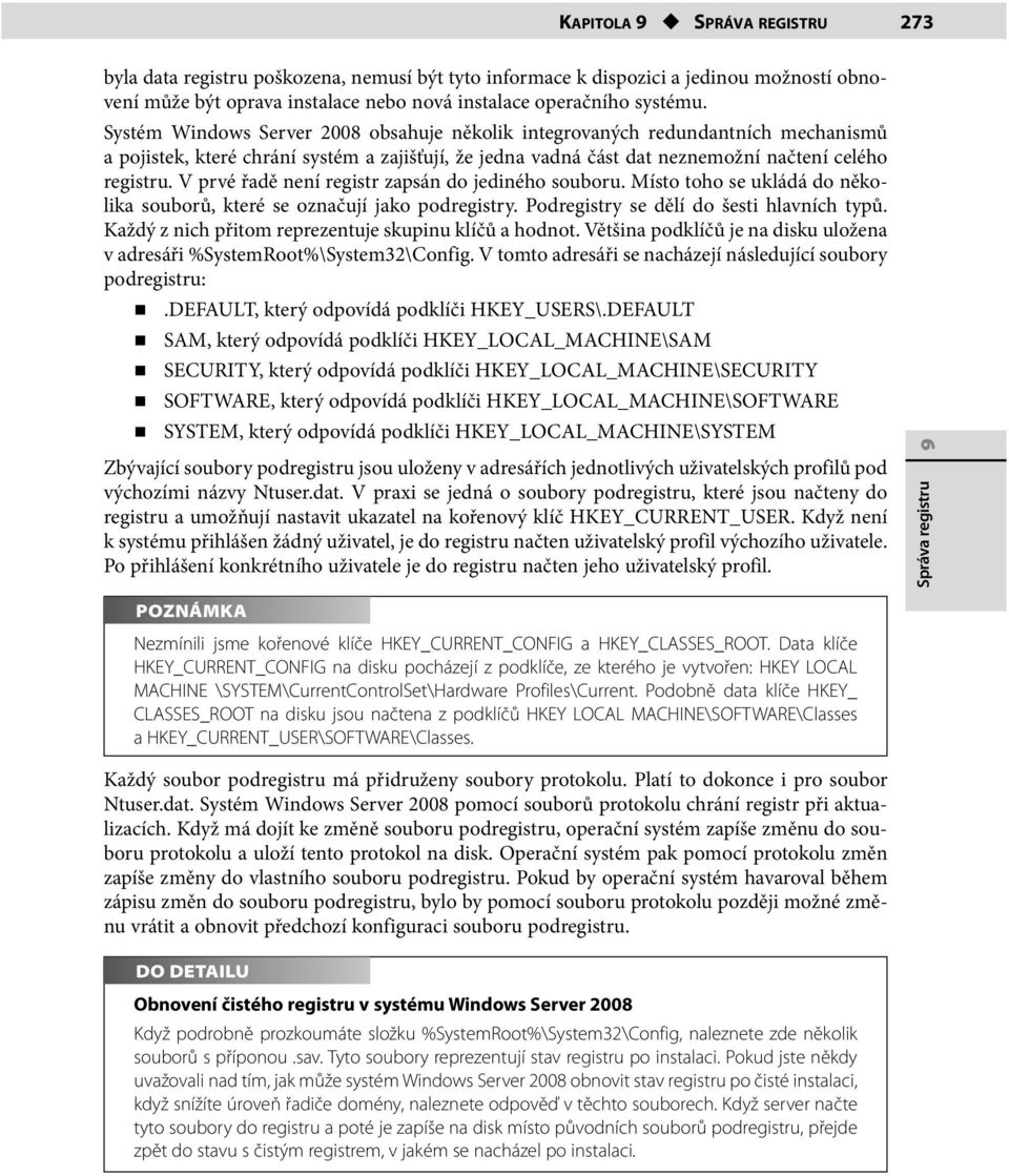 V prvé řadě není registr zapsán do jediného souboru. Místo toho se ukládá do několika souborů, které se označují jako podregistry. Podregistry se dělí do šesti hlavních typů.