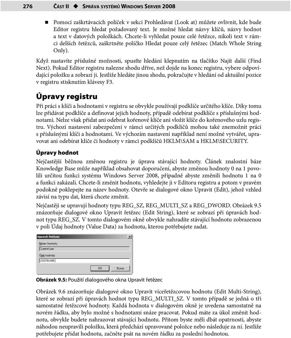 Chcete-li vyhledat pouze celé řetězce, nikoli text v rámci delších řetězců, zaškrtněte políčko Hledat pouze celý řetězec (Match Whole String Only).