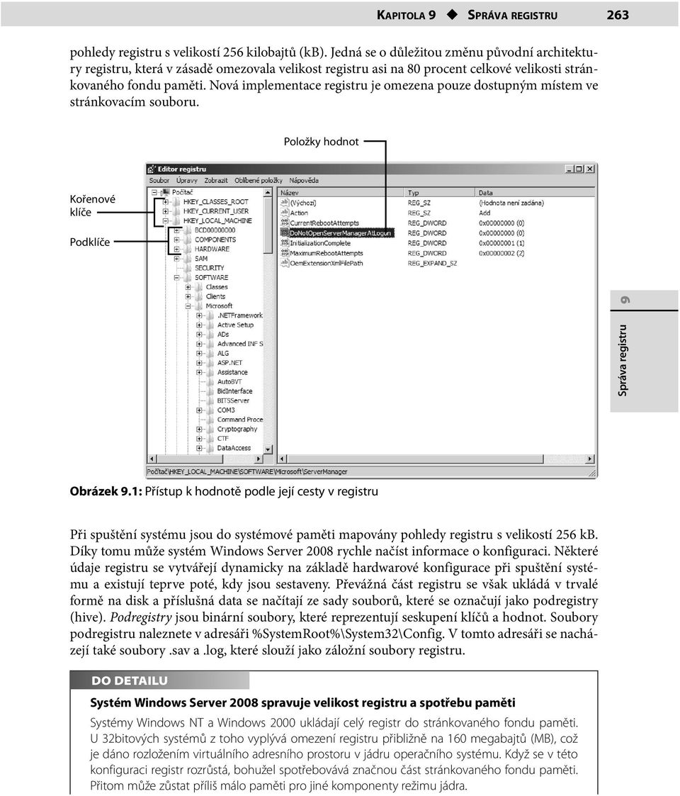 Nová implementace registru je omezena pouze dostupným místem ve stránkovacím souboru. Položky hodnot Kořenové klíče Podklíče Správa registru 9 Obrázek 9.