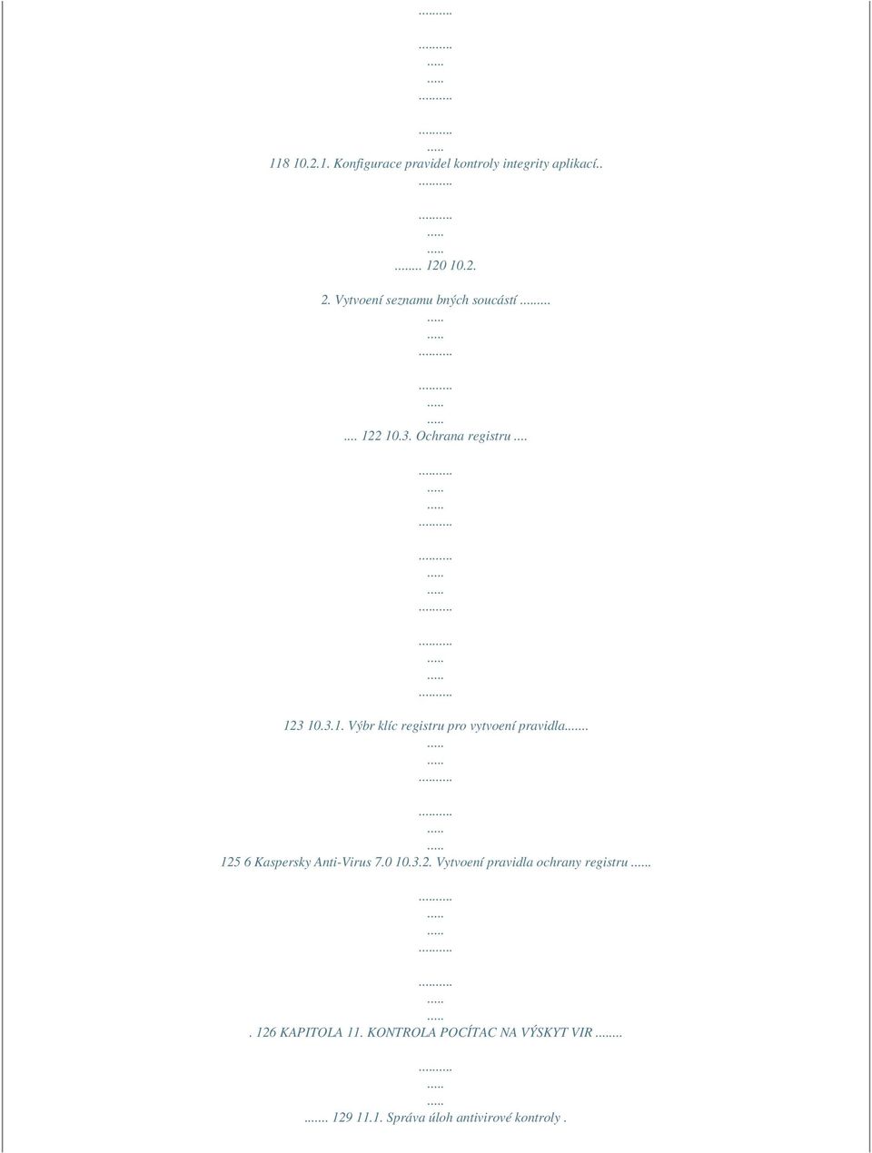 . 125 6 Kaspersky Anti-Virus 7.0 10.3.2. Vytvoení pravidla ochrany registru.. 126 KAPITOLA 11.