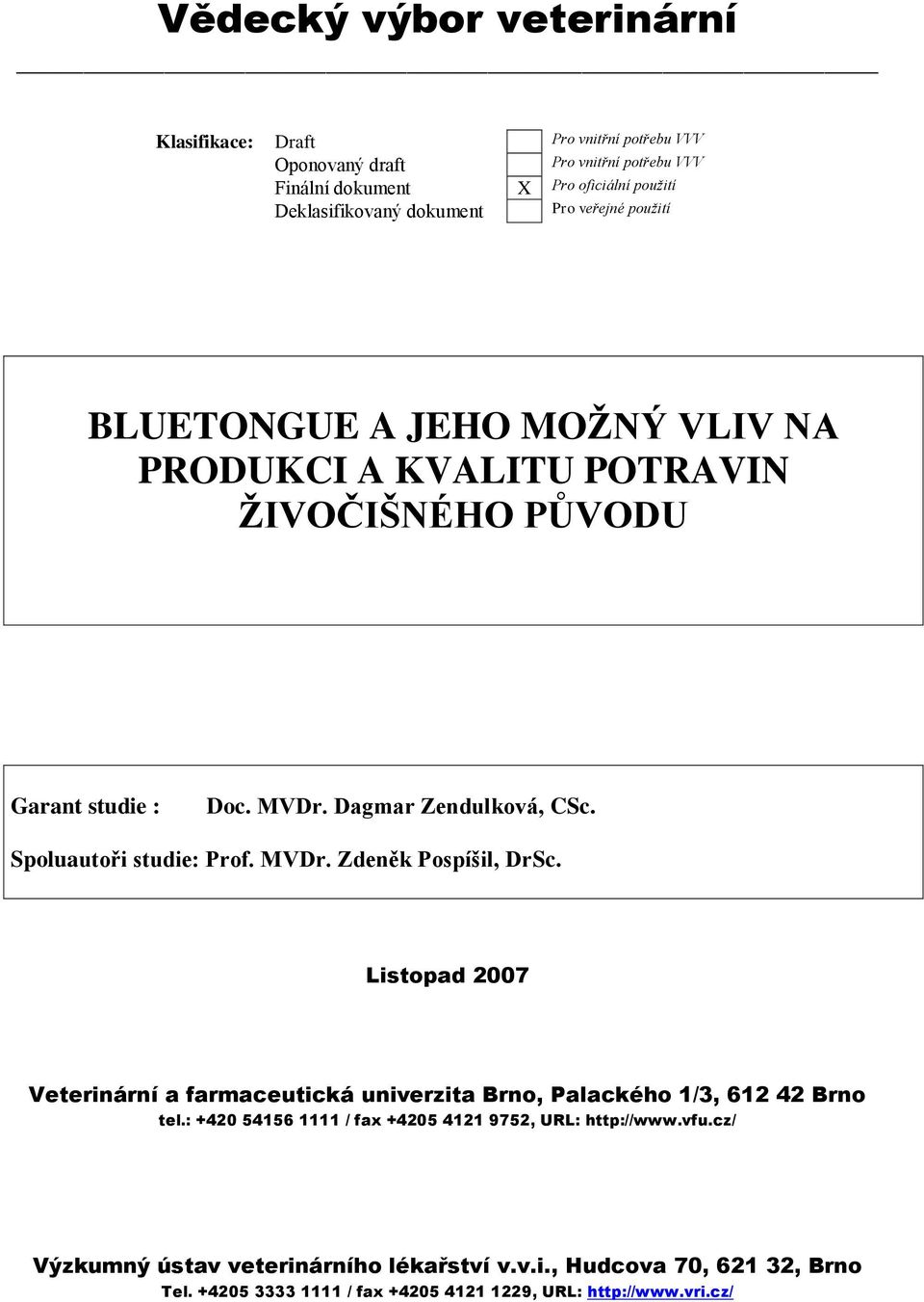 Spoluautoři studie: Prof. MVDr. Zdeněk Pospíšil, DrSc. Listopad 2007 Veterinární a farmaceutická univerzita Brno, Palackého 1/3, 612 42 Brno tel.