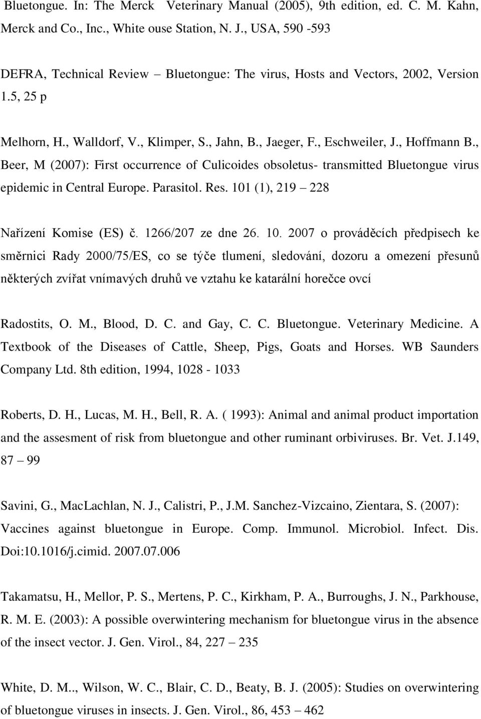 , Beer, M (2007): First occurrence of Culicoides obsoletus- transmitted Bluetongue virus epidemic in Central Europe. Parasitol. Res. 101