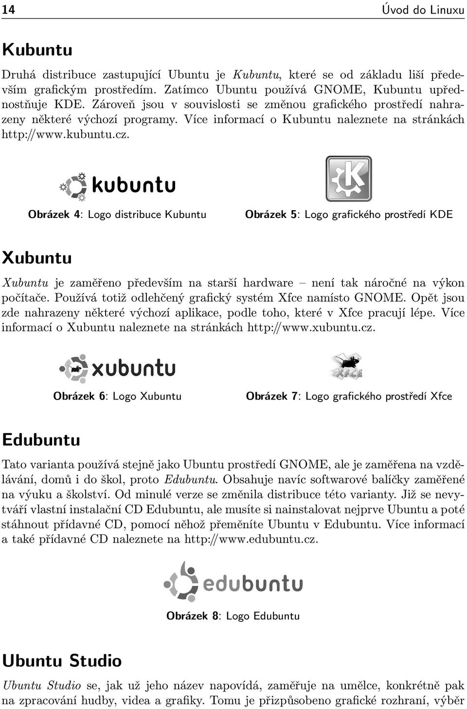 Obrázek 4: Logo distribuce Kubuntu Obrázek 5: Logo grafického prostředí KDE Xubuntu Xubuntu je zaměřeno především na starší hardware není tak náročné na výkon počítače.