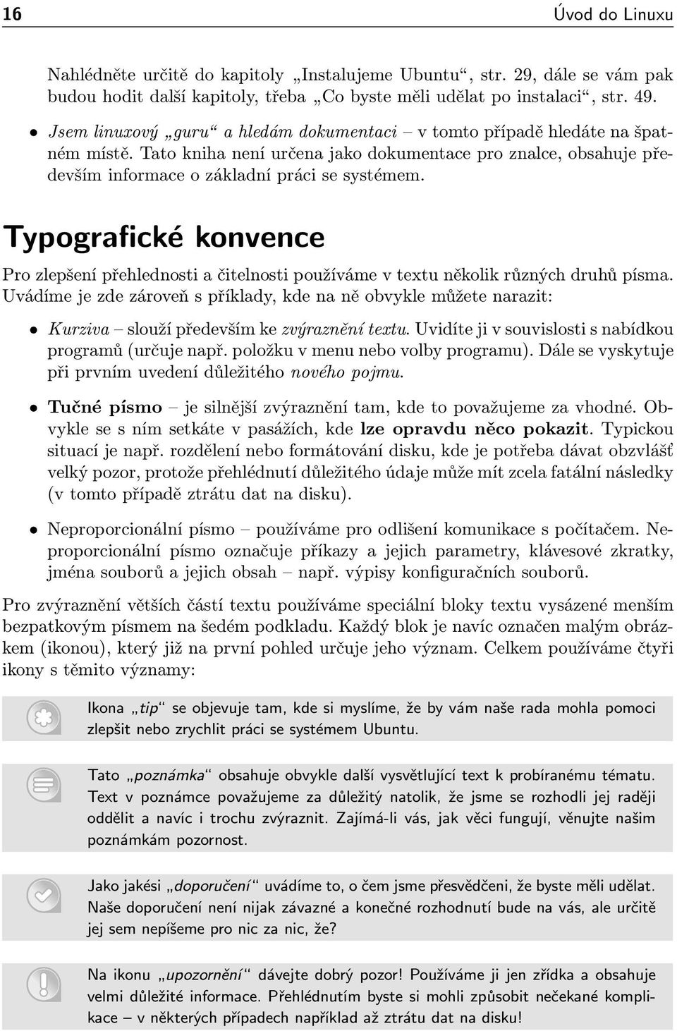 Typografické konvence Pro zlepšení přehlednosti a čitelnosti používáme v textu několik různých druhů písma.