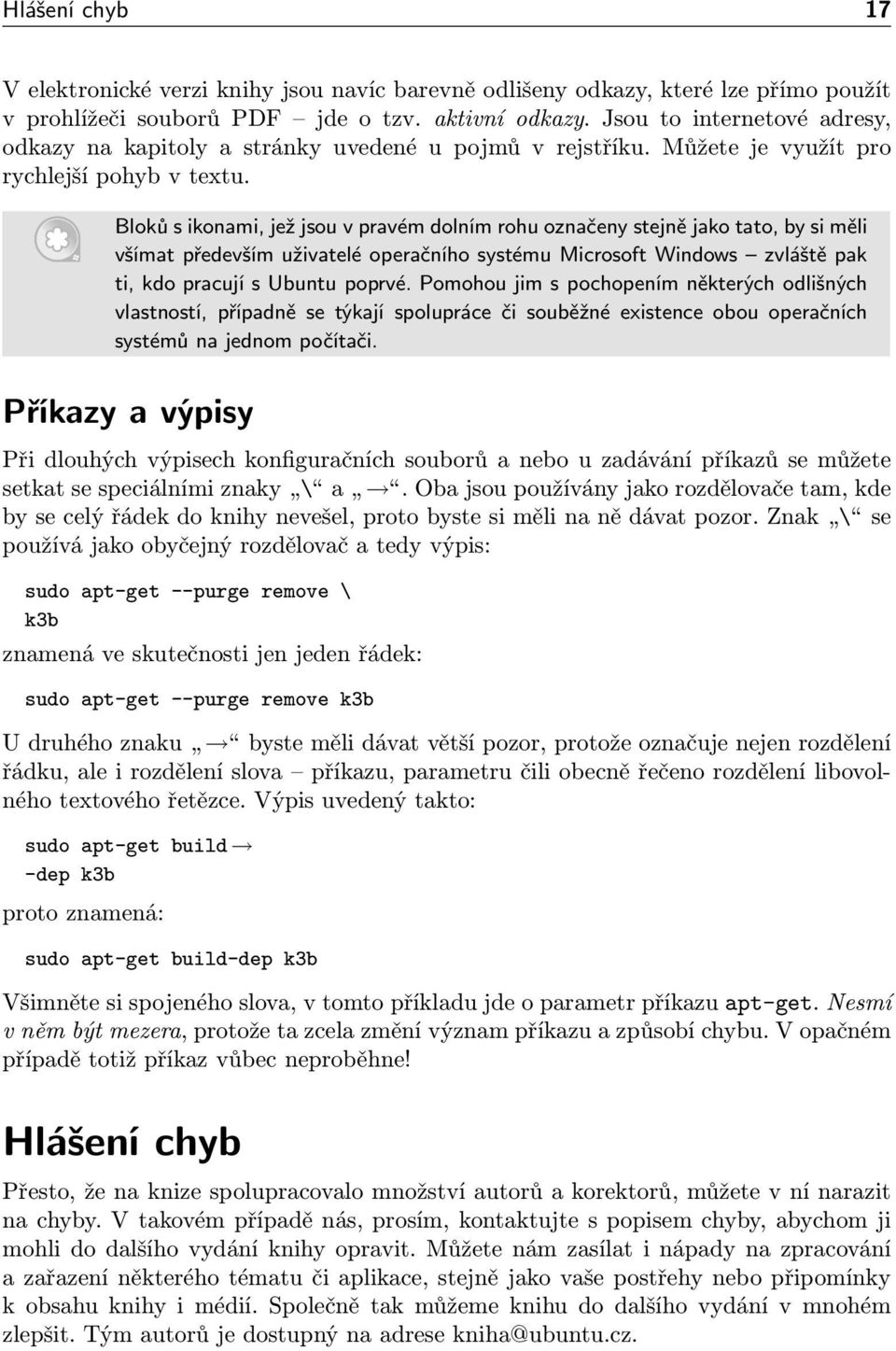 Bloků s ikonami, jež jsou v pravém dolním rohu označeny stejně jako tato, by si měli všímat především uživatelé operačního systému Microsoft Windows zvláště pak ti, kdo pracují s Ubuntu poprvé.