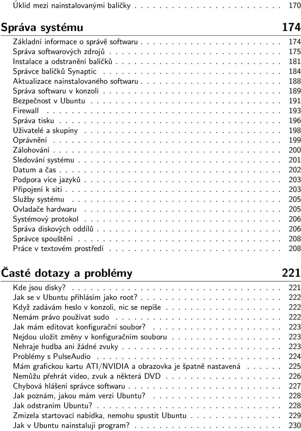 ...................... 188 Správa softwaru v konzoli............................. 189 Bezpečnost v Ubuntu............................... 191 Firewall...................................... 193 Správa tisku.