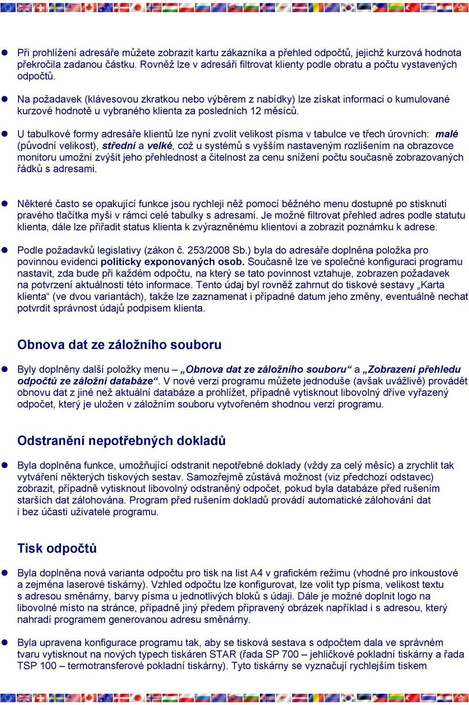 Na požadavek (klávesovou zkratkou nebo výběrem z nabídky) lze získat informaci o kumulované kurzové hodnotě u vybraného klienta za posledních 12 měsíců.