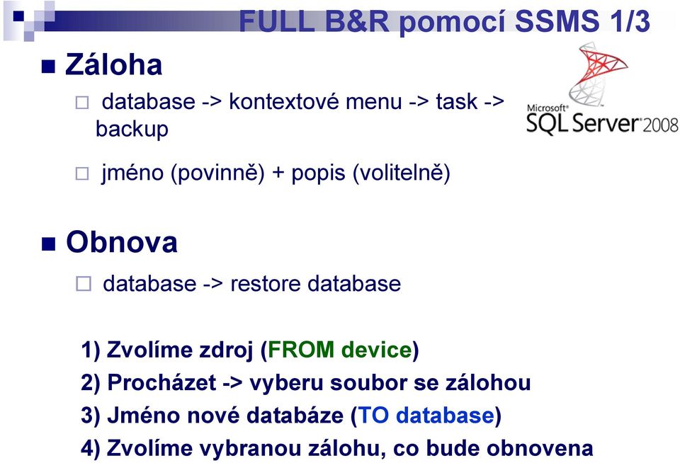 database 1) Zvolíme zdroj (FROM device) 2) Procházet -> vyberu soubor se