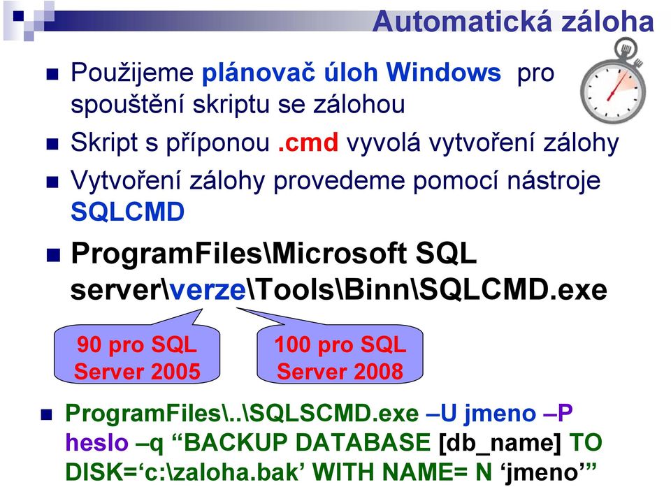 cmd vyvolá vytvoření zálohy Vytvoření zálohy provedeme pomocí nástroje SQLCMD ProgramFiles\Microsoft