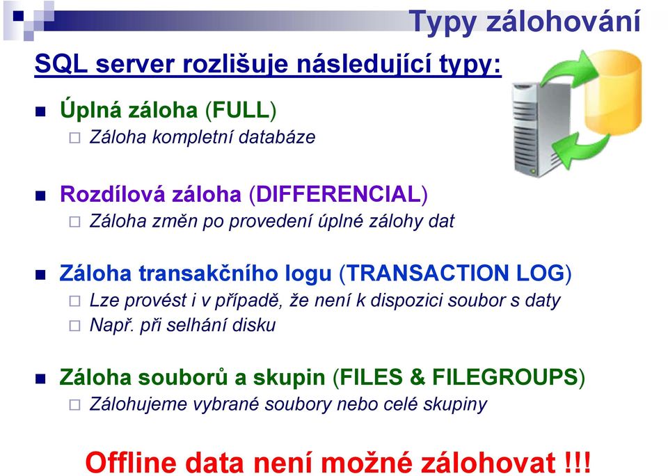 (TRANSACTION LOG) Lze provést i v případě, že není k dispozici soubor s daty Např.