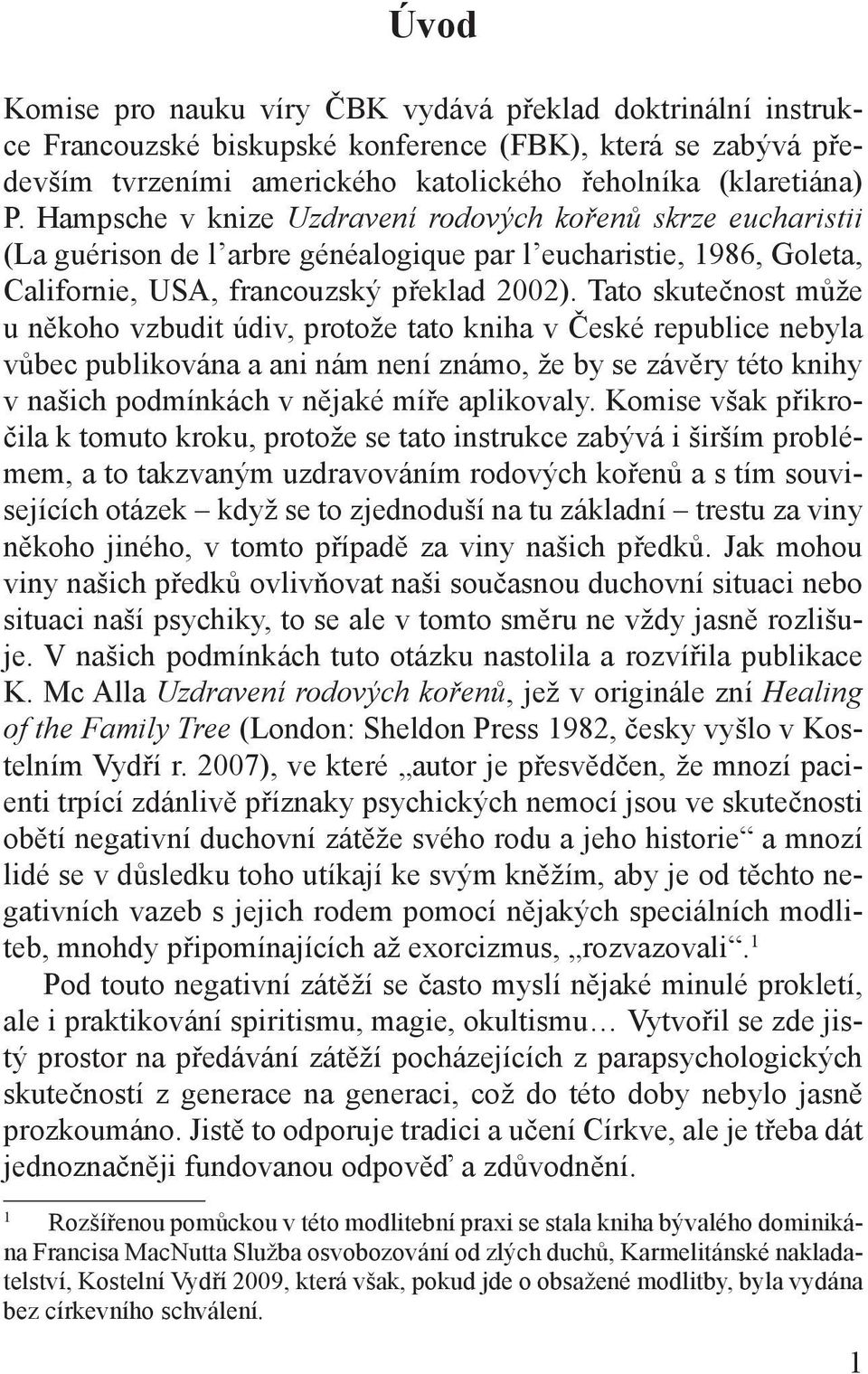 Tato skutečnost může u někoho vzbudit údiv, protože tato kniha v České republice nebyla vůbec publikována a ani nám není známo, že by se závěry této knihy v našich podmínkách v nějaké míře aplikovaly.