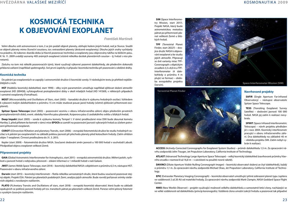 Až nakonec dozrála doba (a hlavně pozorovací technika) a exoplanety jsou objevovány takřka na běžícím pásu. K 16. 11.