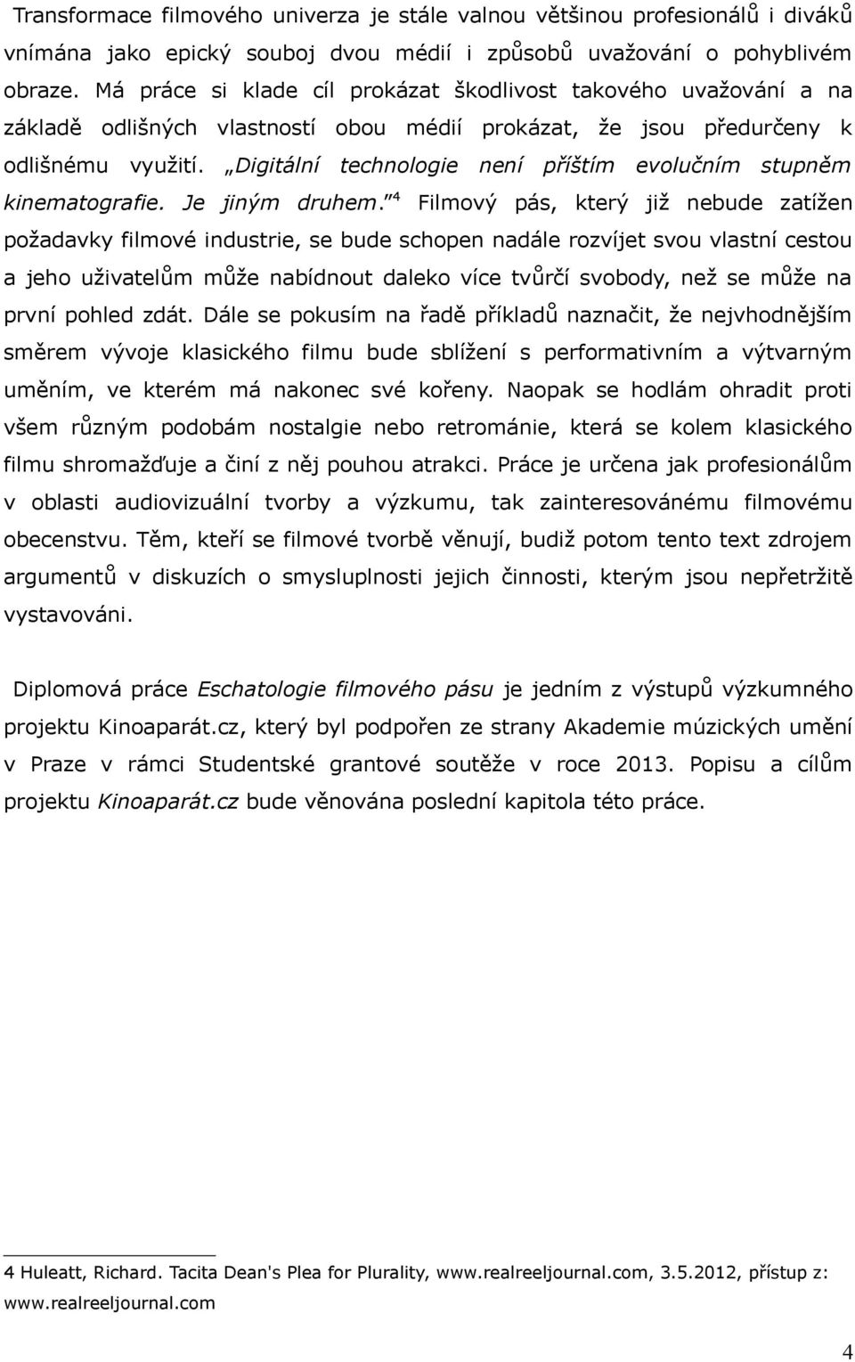 Digitální technologie není příštím evolučním stupněm kinematografie. Je jinym druhem.