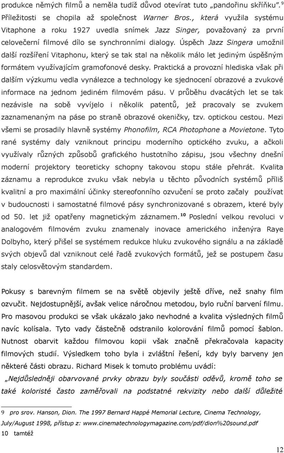 Úspěch Jazz Singera umožnil další rozšíření Vitaphonu, který se tak stal na několik málo let jediným úspěšným formátem využívajícím gramofonové desky.